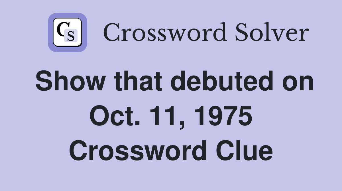 Show that debuted on Oct. 11, 1975 Crossword Clue