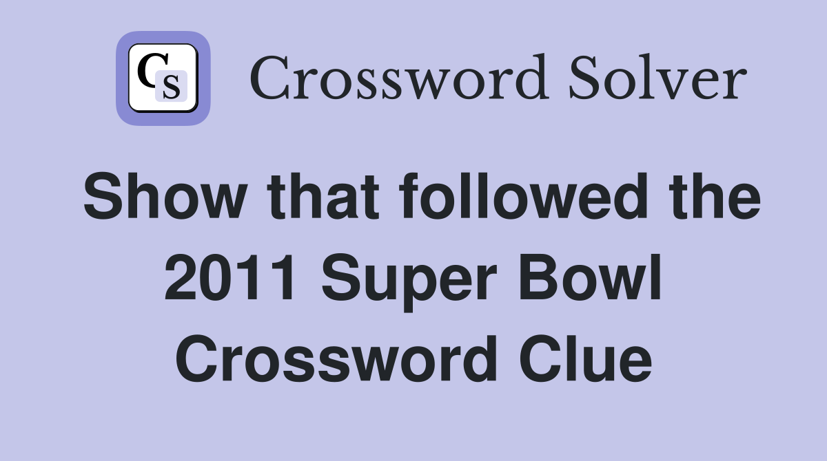 Show that followed the 2011 Super Bowl Crossword Clue