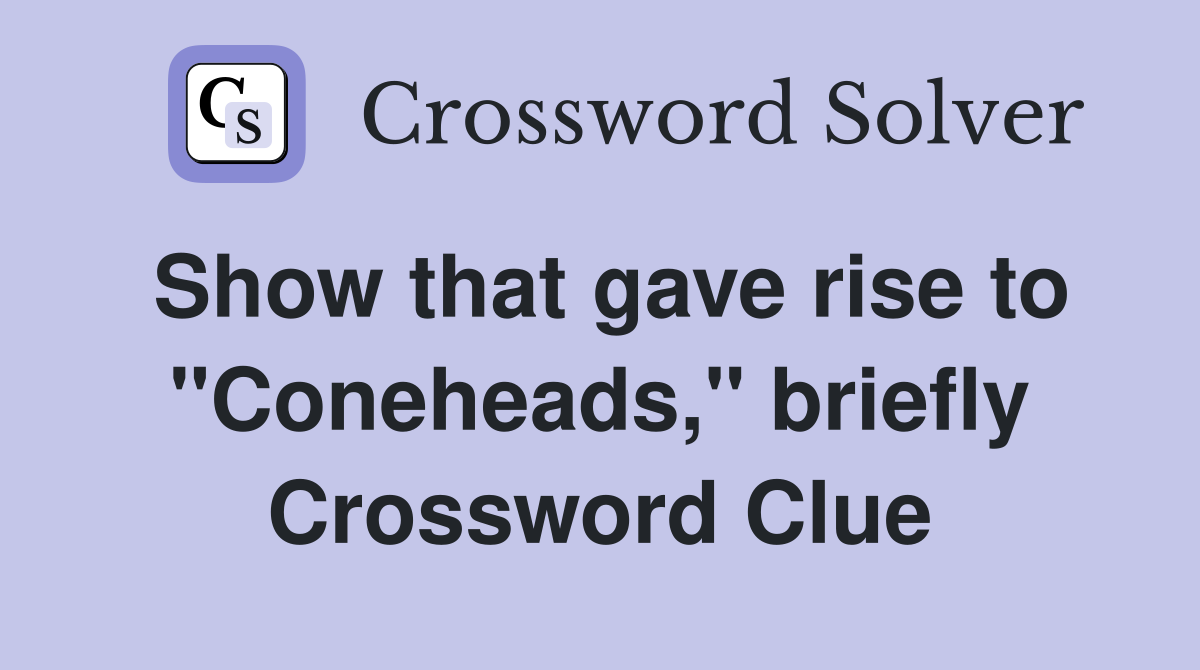 Show that gave rise to "Coneheads," briefly Crossword Clue