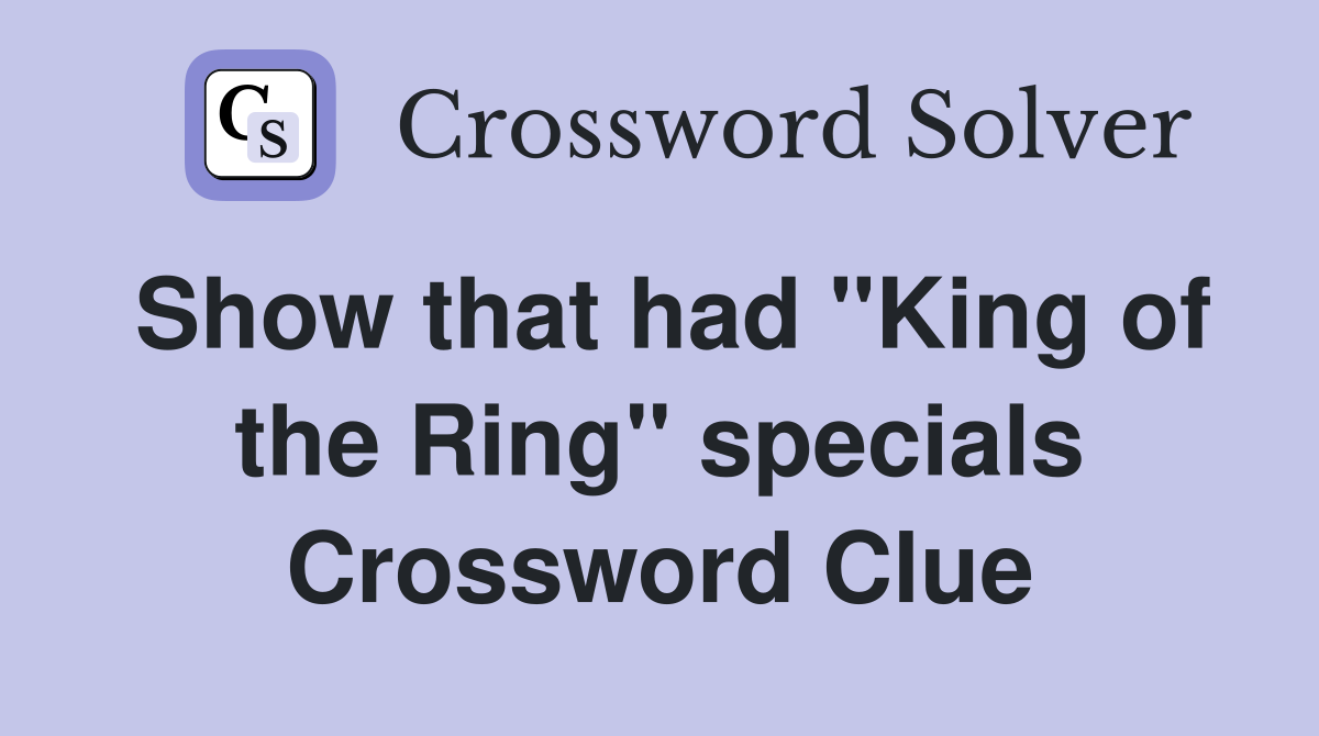 Show that had "King of the Ring" specials Crossword Clue