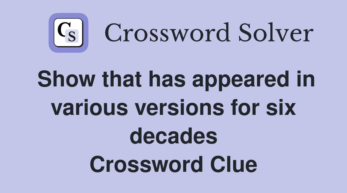 Show that has appeared in various versions for six decades Crossword Clue