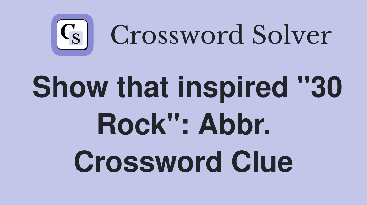 Show that inspired "30 Rock": Abbr. Crossword Clue