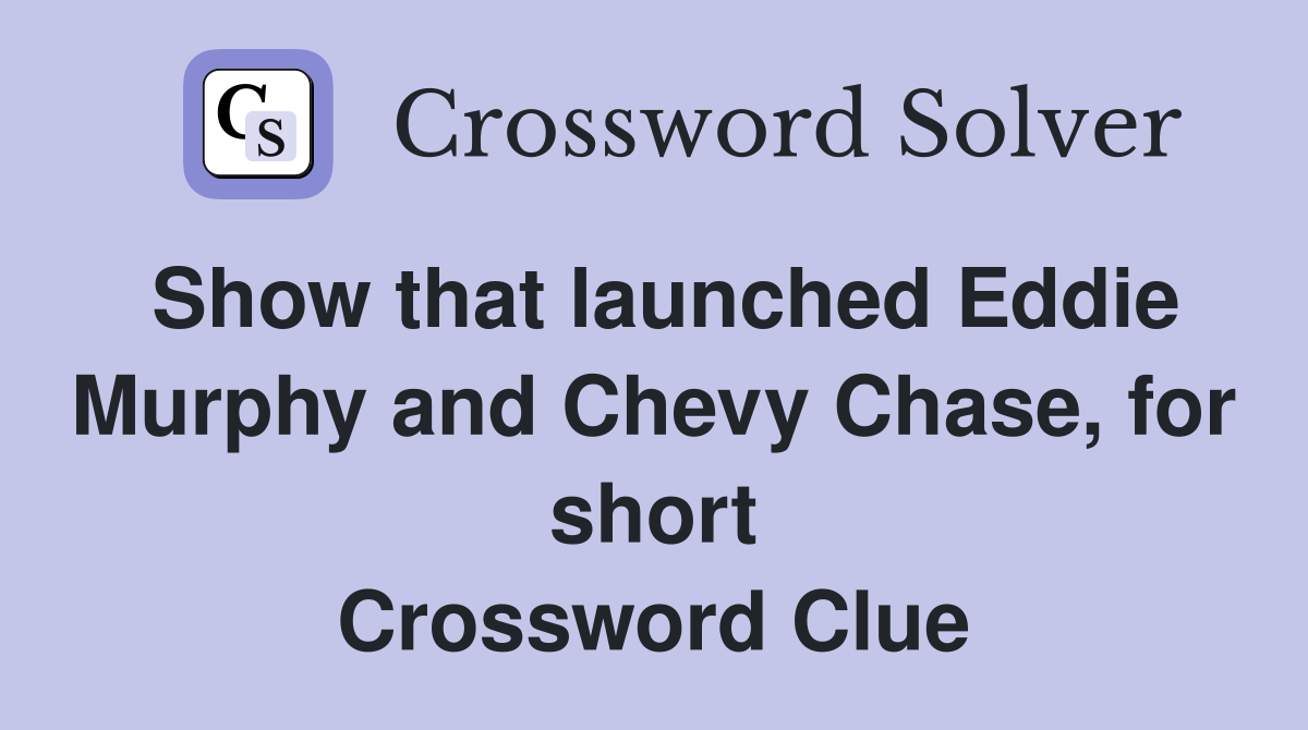 Show that launched Eddie Murphy and Chevy Chase, for short Crossword Clue