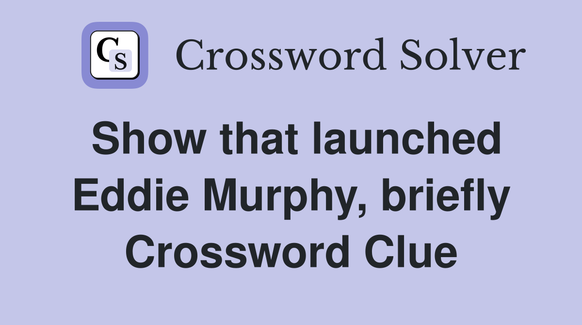 Show that launched Eddie Murphy, briefly Crossword Clue
