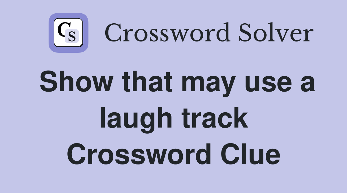 Show that may use a laugh track Crossword Clue