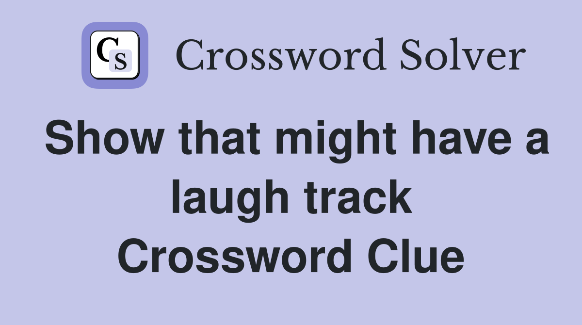 Show that might have a laugh track Crossword Clue