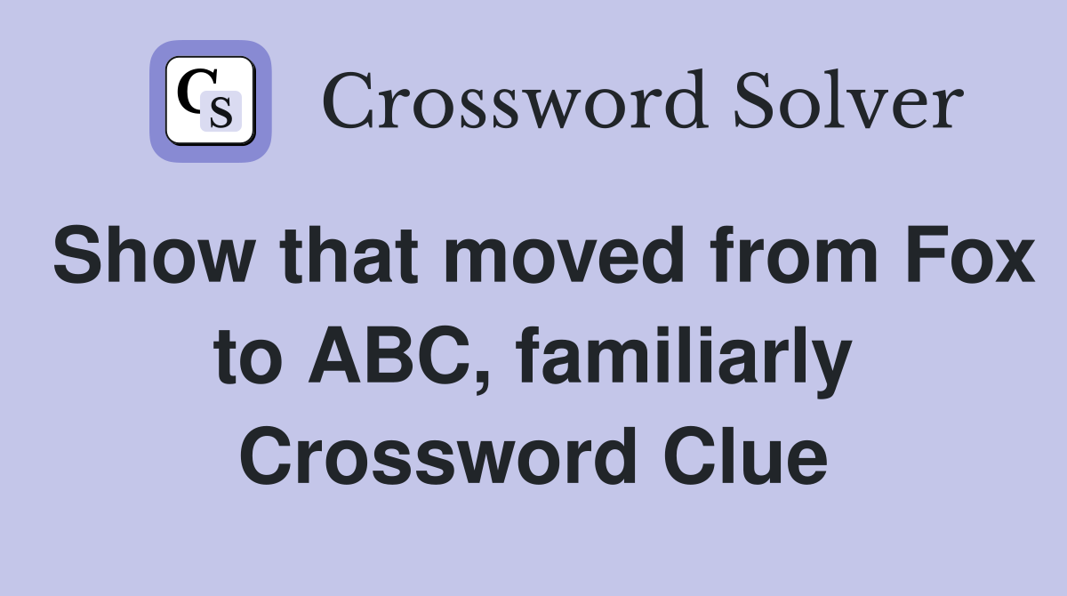 Show that moved from Fox to ABC, familiarly Crossword Clue