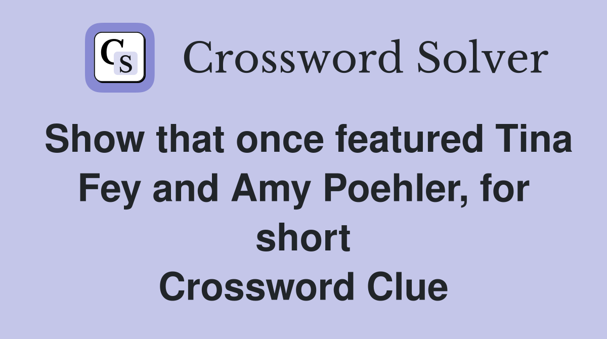 Show that once featured Tina Fey and Amy Poehler, for short Crossword Clue