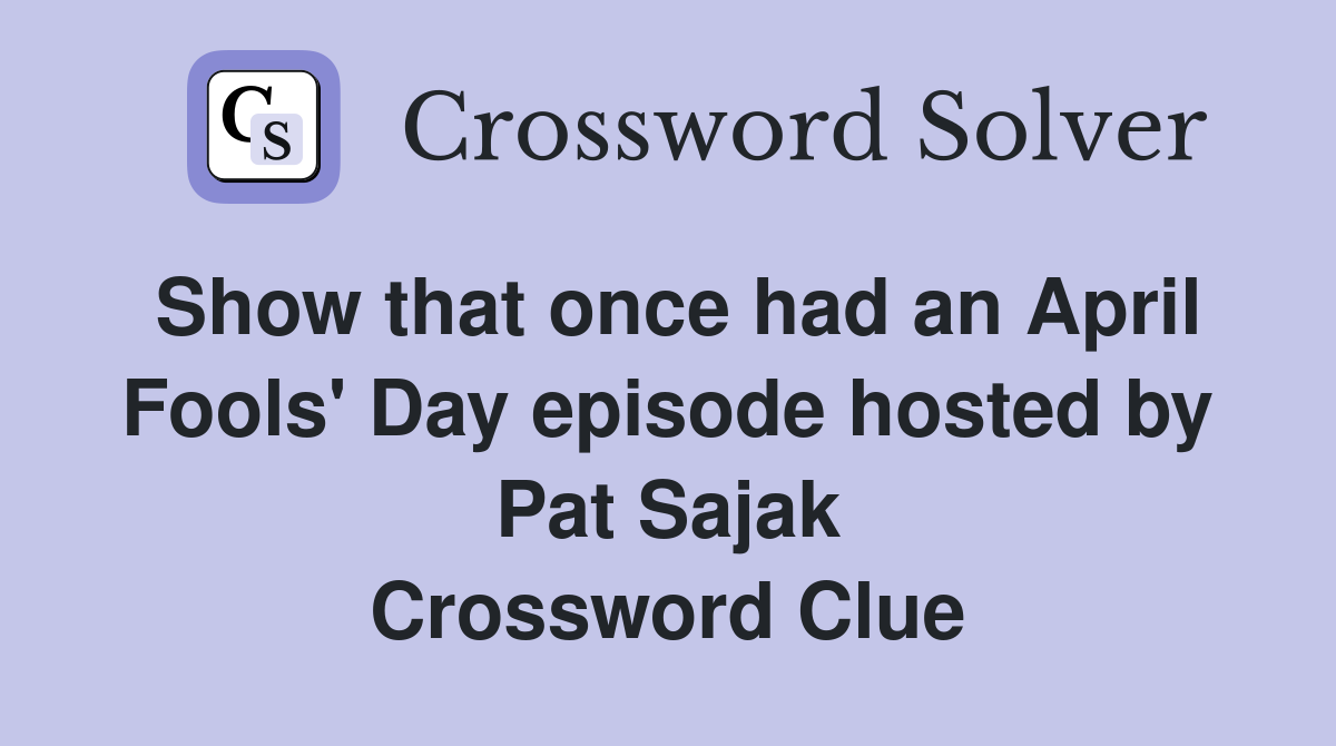 Show that once had an April Fools' Day episode hosted by Pat Sajak Crossword Clue