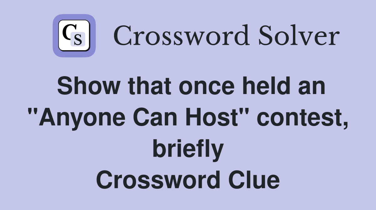 Show that once held an "Anyone Can Host" contest, briefly Crossword Clue
