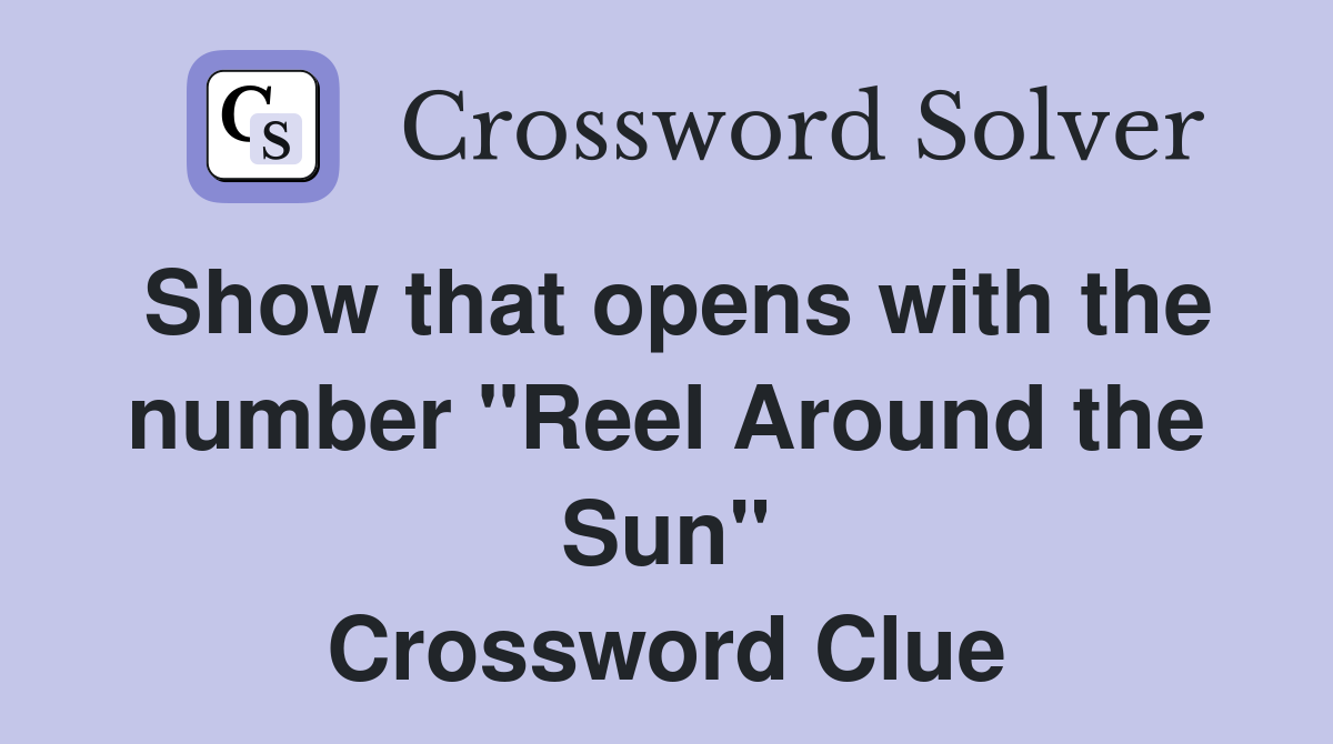 Show that opens with the number "Reel Around the Sun" Crossword Clue
