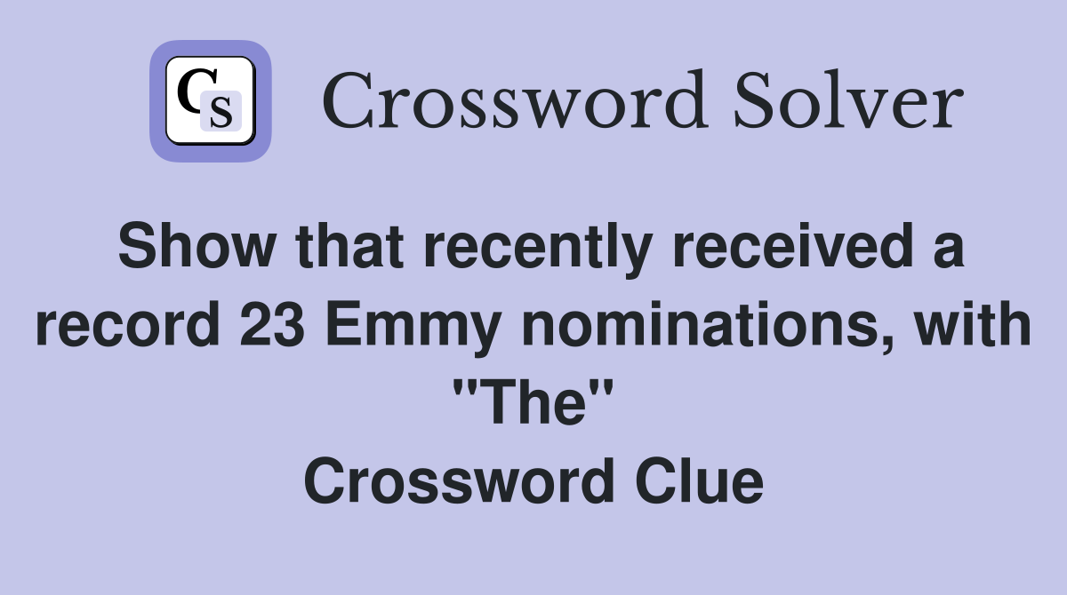Show that recently received a record 23 Emmy nominations, with "The" Crossword Clue