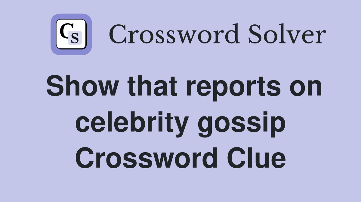 Show that reports on celebrity gossip Crossword Clue