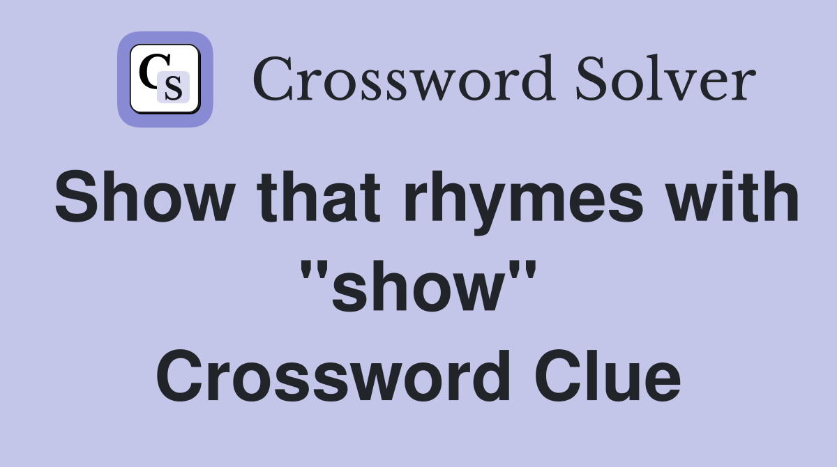 Show that rhymes with "show" Crossword Clue