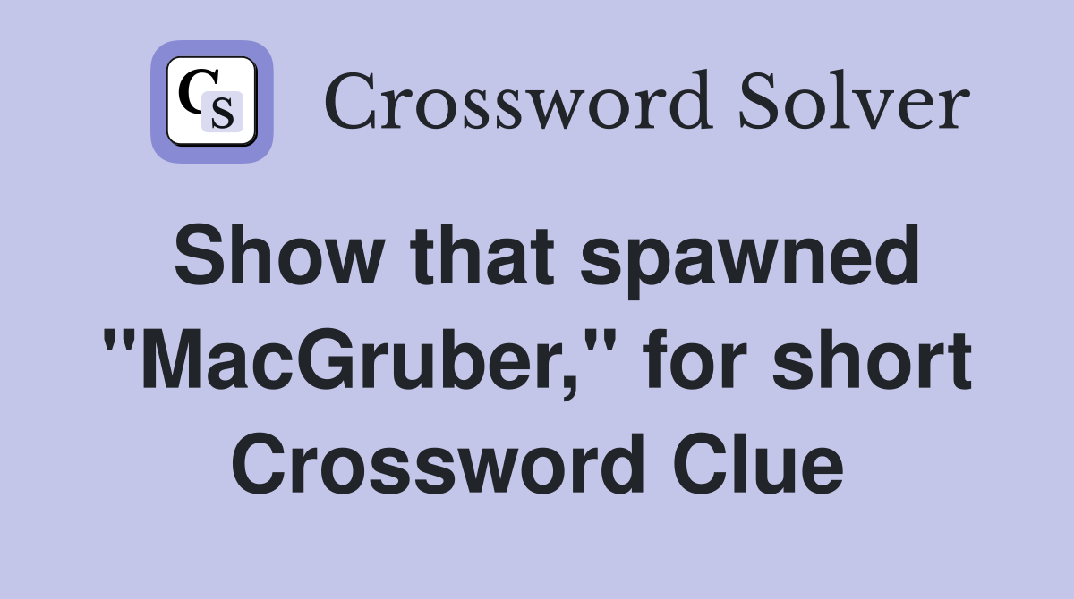 Show that spawned "MacGruber," for short Crossword Clue