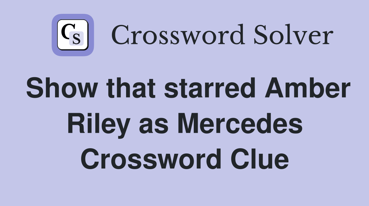 Show that starred Amber Riley as Mercedes Crossword Clue