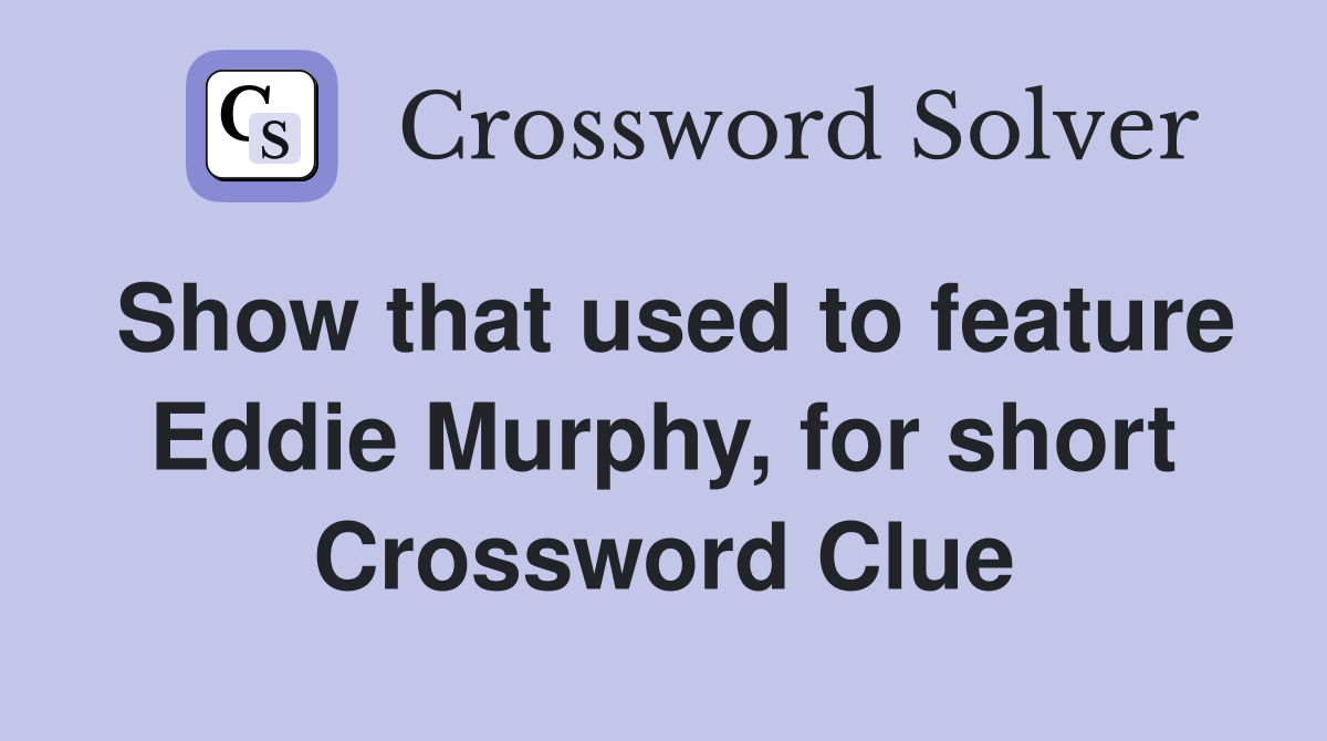 Show that used to feature Eddie Murphy, for short Crossword Clue