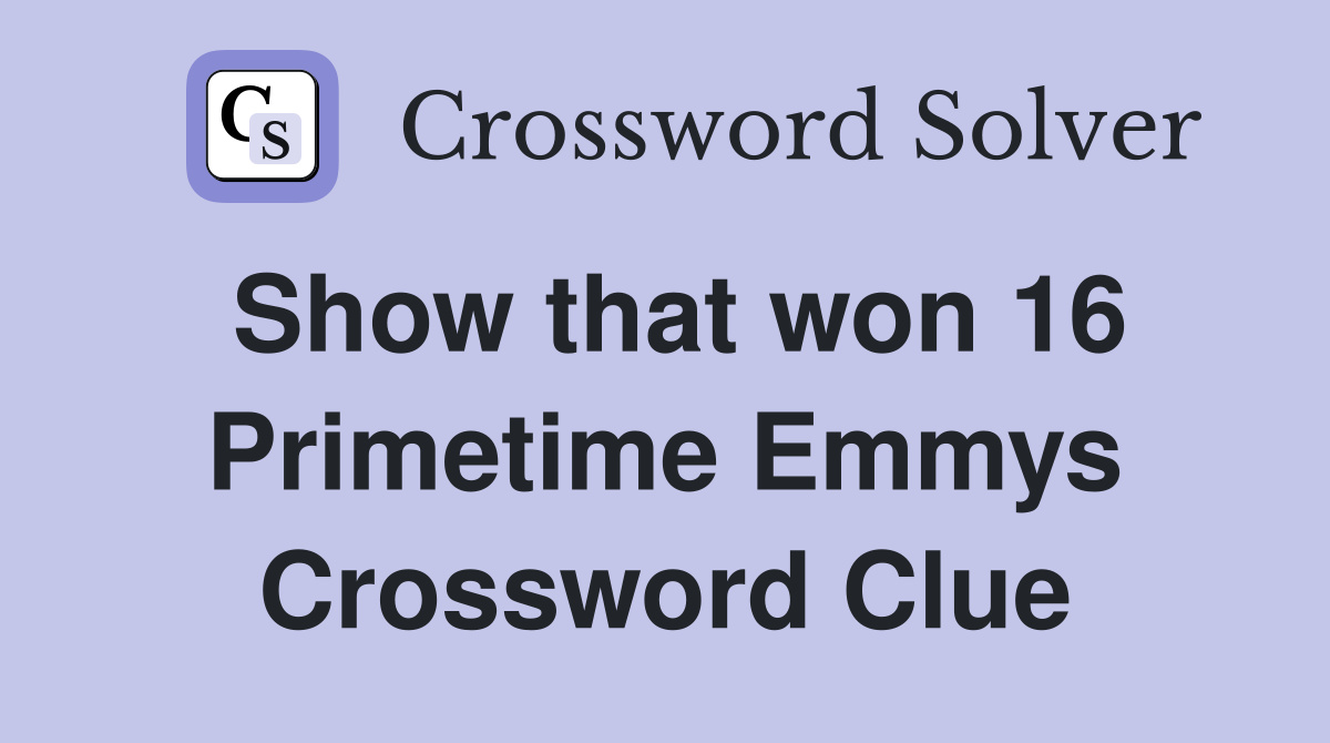 Show that won 16 Primetime Emmys Crossword Clue