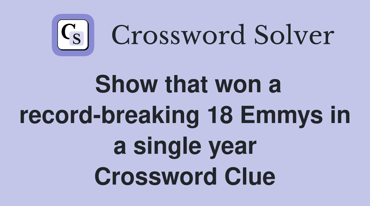 Show that won a record-breaking 18 Emmys in a single year Crossword Clue