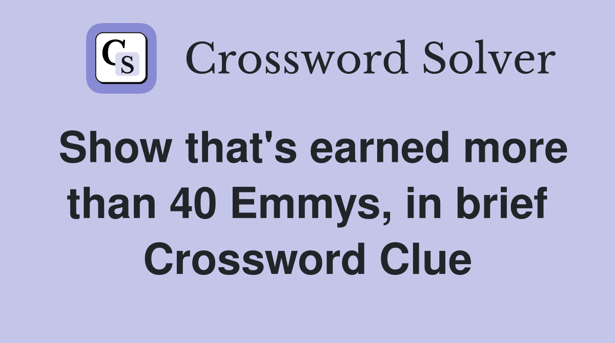 Show that's earned more than 40 Emmys, in brief Crossword Clue