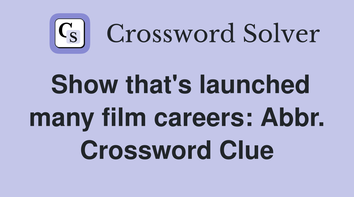 Show that's launched many film careers: Abbr. Crossword Clue