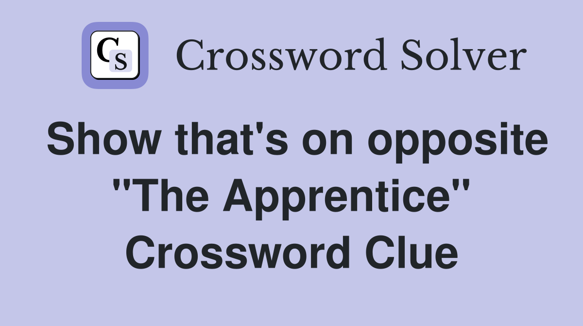 Show that's on opposite "The Apprentice" Crossword Clue
