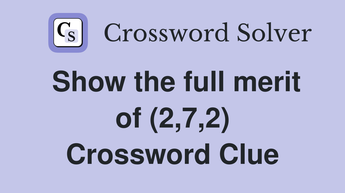 Show the full merit of (2,7,2) Crossword Clue