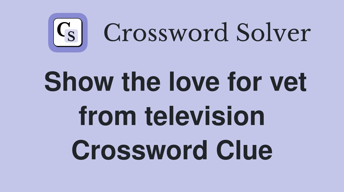 Show the love for vet from television Crossword Clue