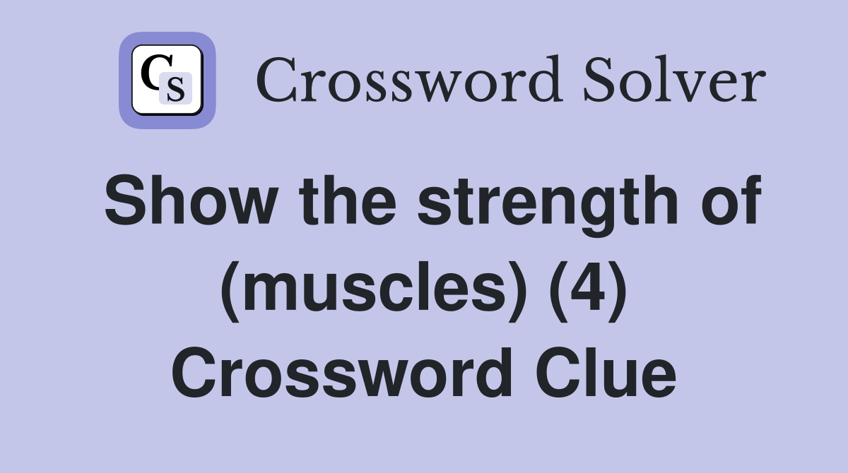 Show the strength of (muscles) (4) Crossword Clue