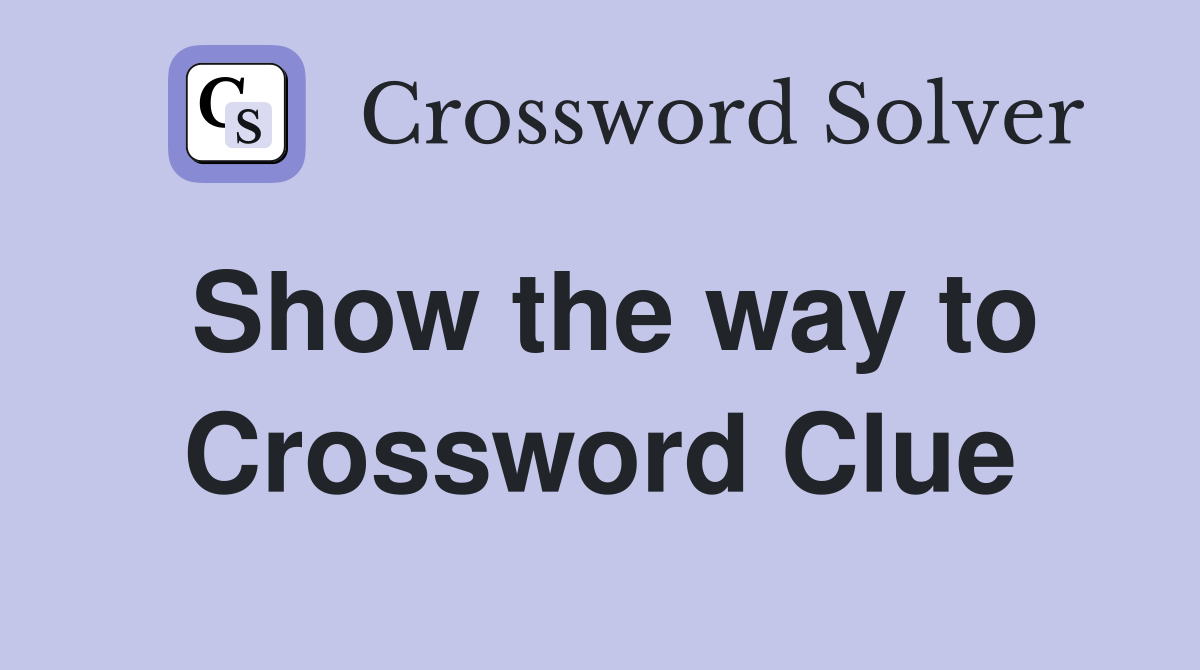 Show the way to Crossword Clue