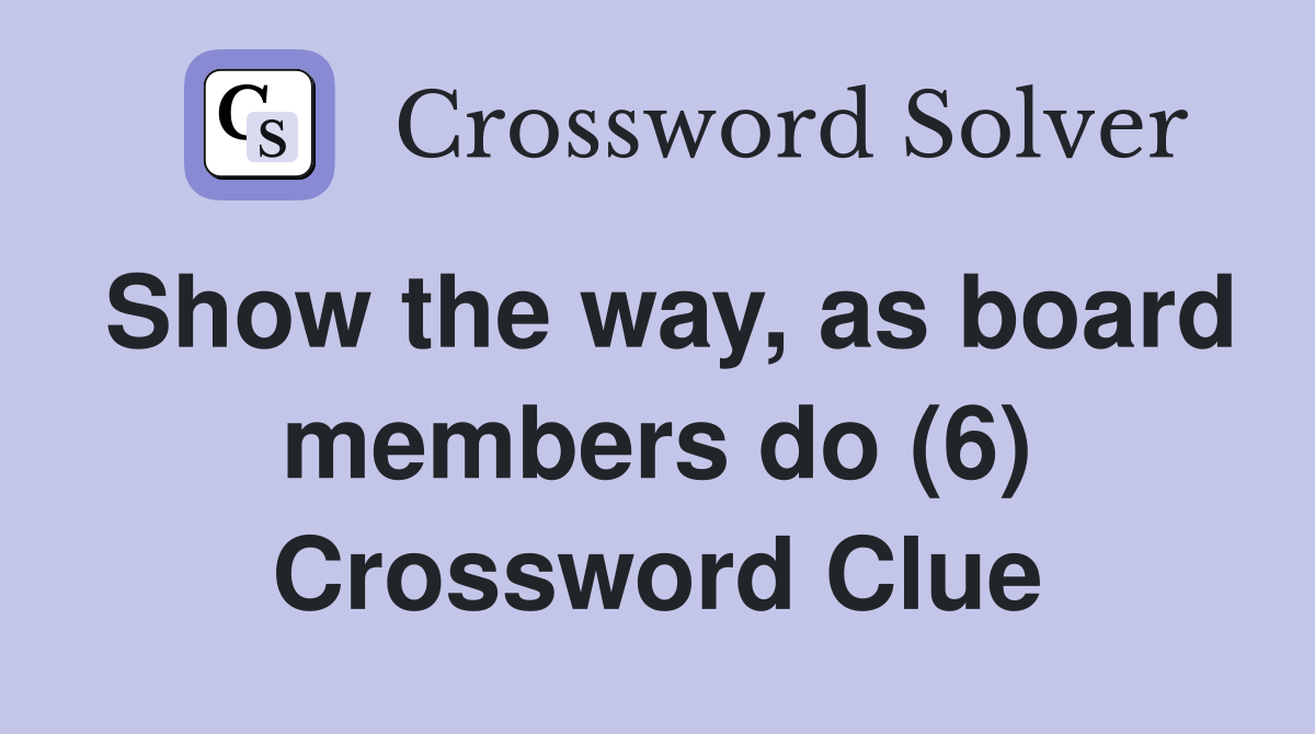 Show the way, as board members do (6) Crossword Clue