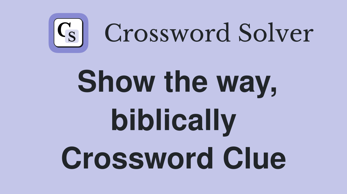 Show the way, biblically Crossword Clue