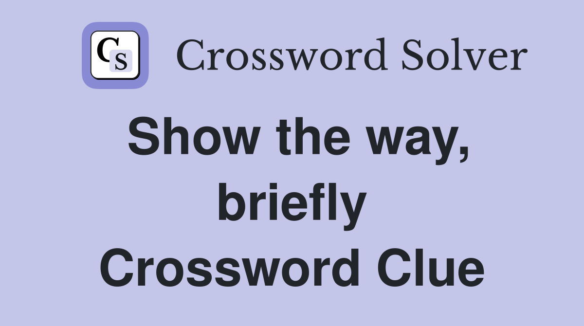 Show the way, briefly Crossword Clue