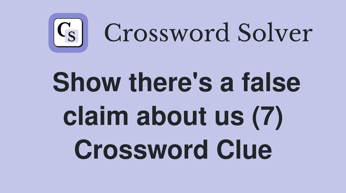 Show there's a false claim about us (7) Crossword Clue