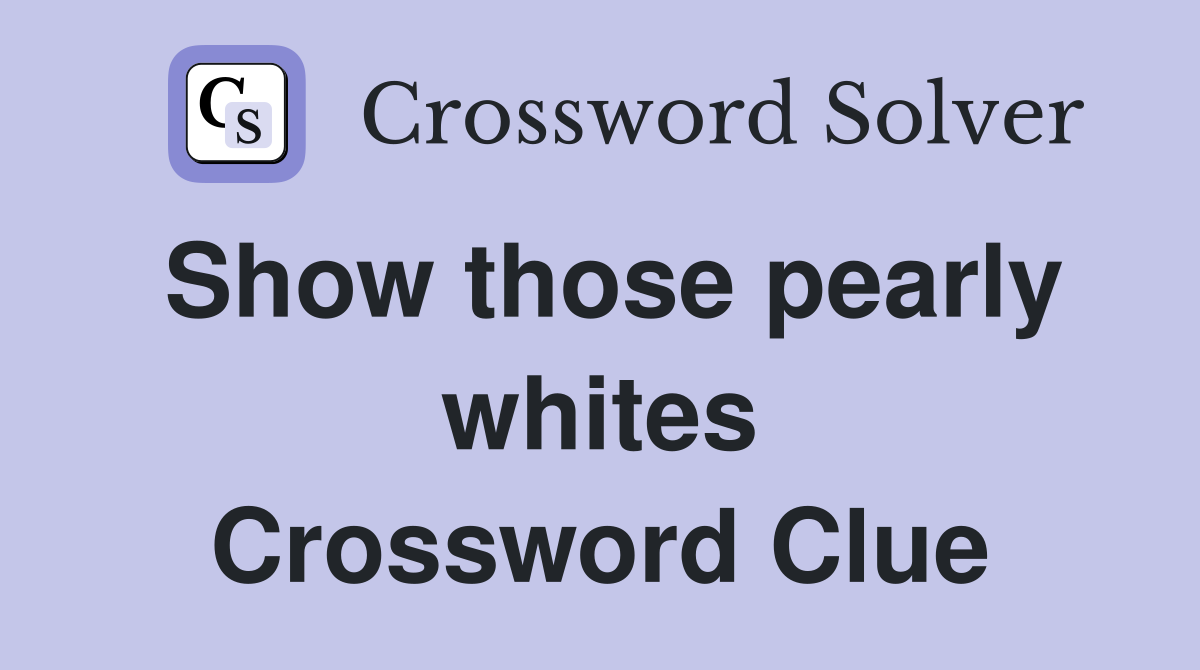 Show those pearly whites Crossword Clue