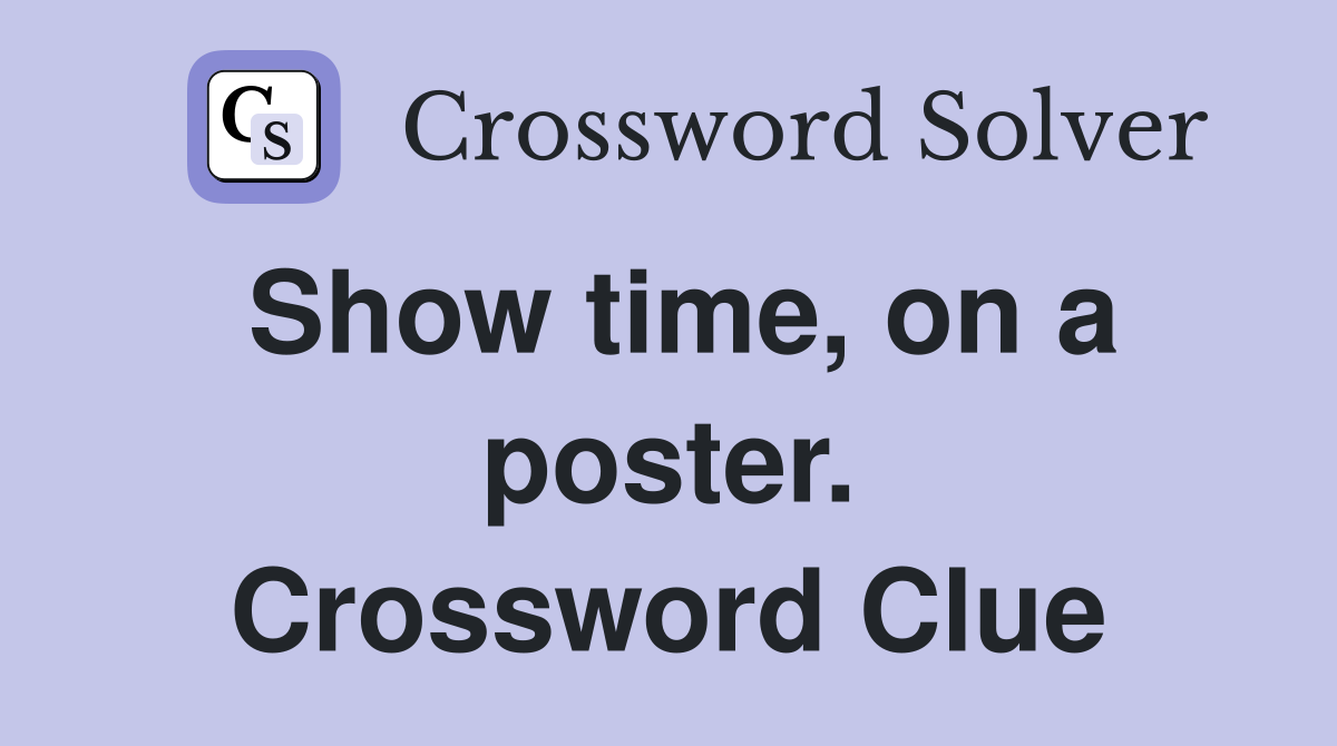 Show time, on a poster. Crossword Clue