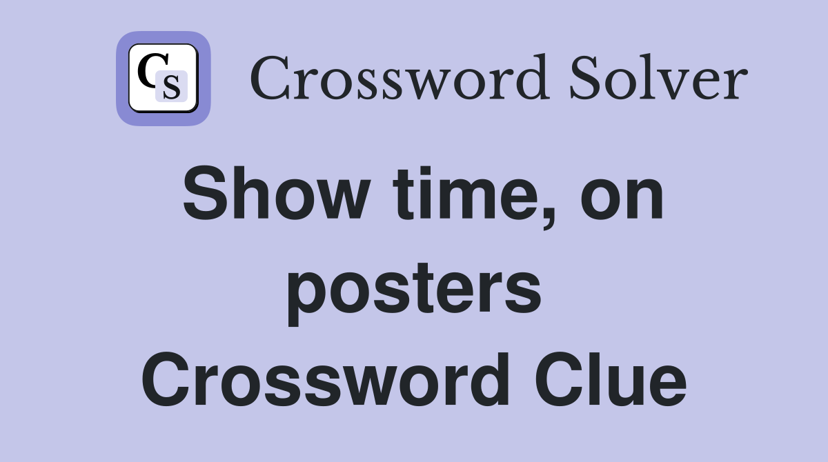 Show time, on posters Crossword Clue