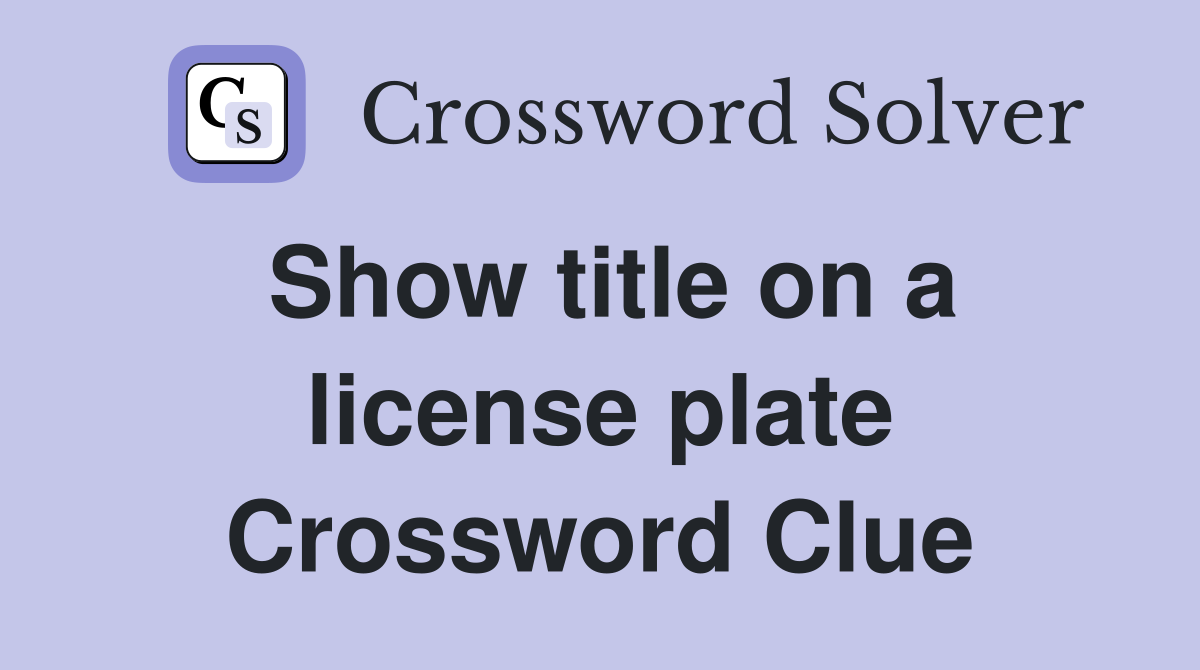 Show title on a license plate Crossword Clue