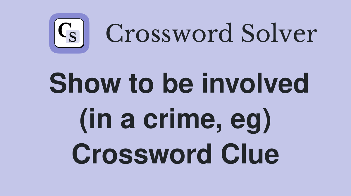Show to be involved (in a crime, eg) Crossword Clue
