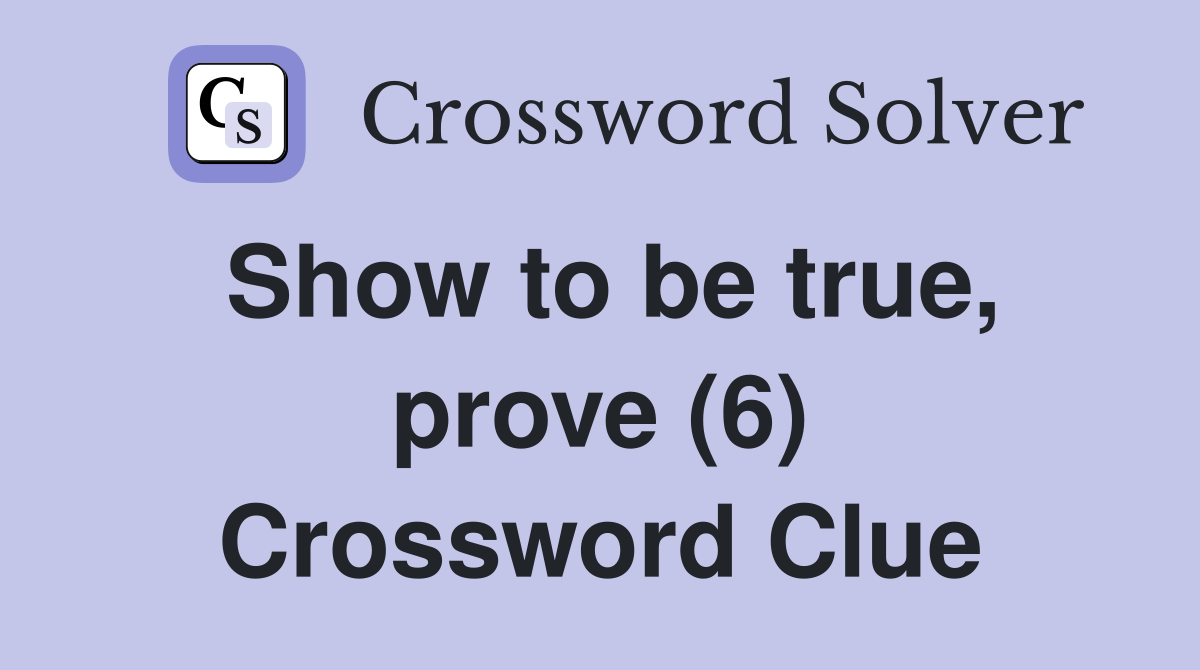 Show to be true, prove (6) Crossword Clue