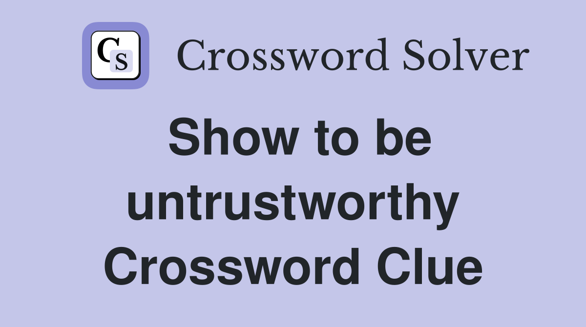 Show to be untrustworthy Crossword Clue