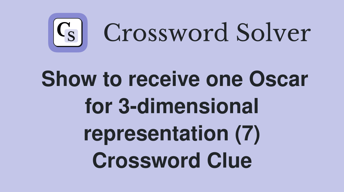 Show to receive one Oscar for 3-dimensional representation (7) Crossword Clue