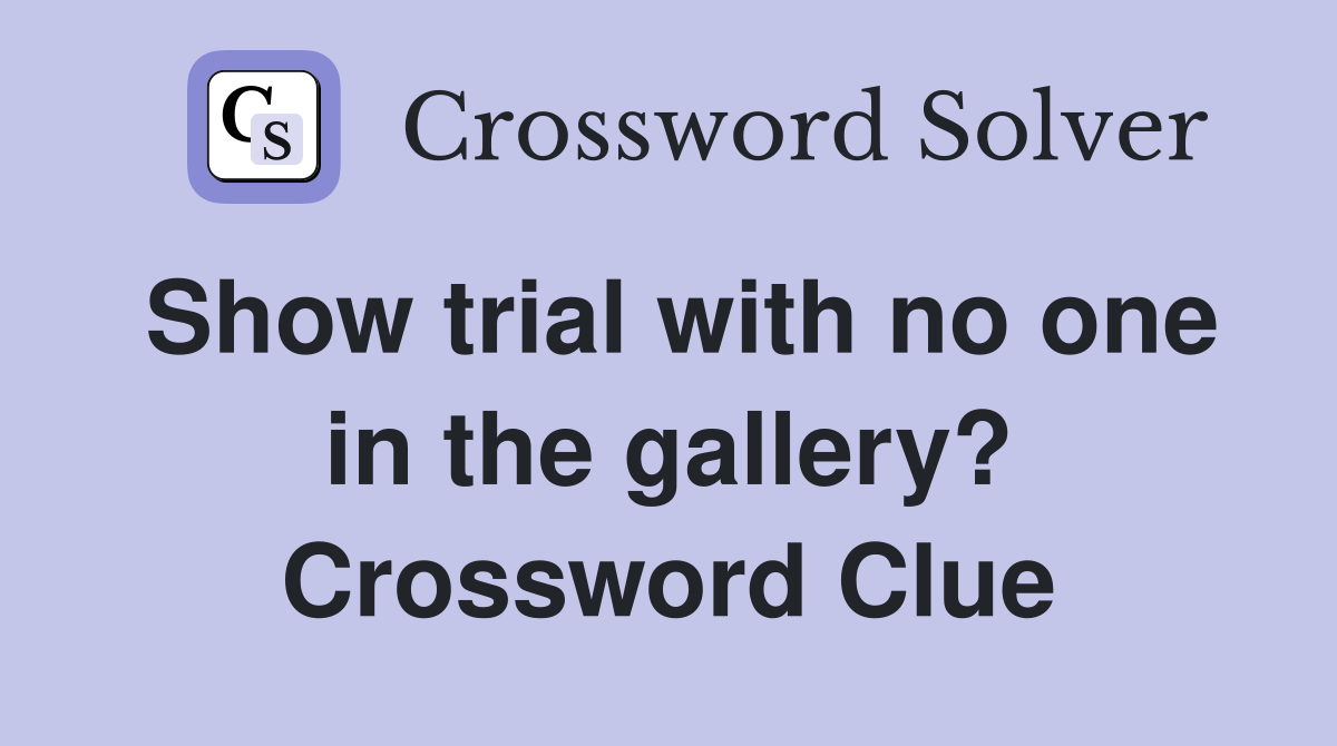 Show trial with no one in the gallery? Crossword Clue