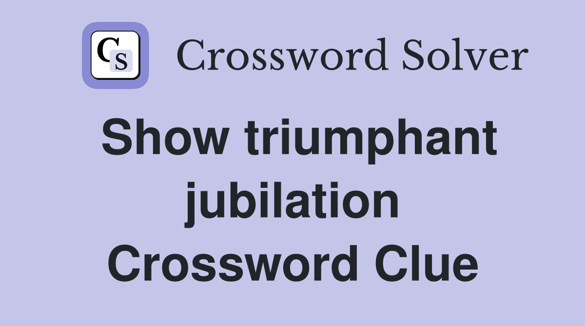 Show triumphant jubilation Crossword Clue
