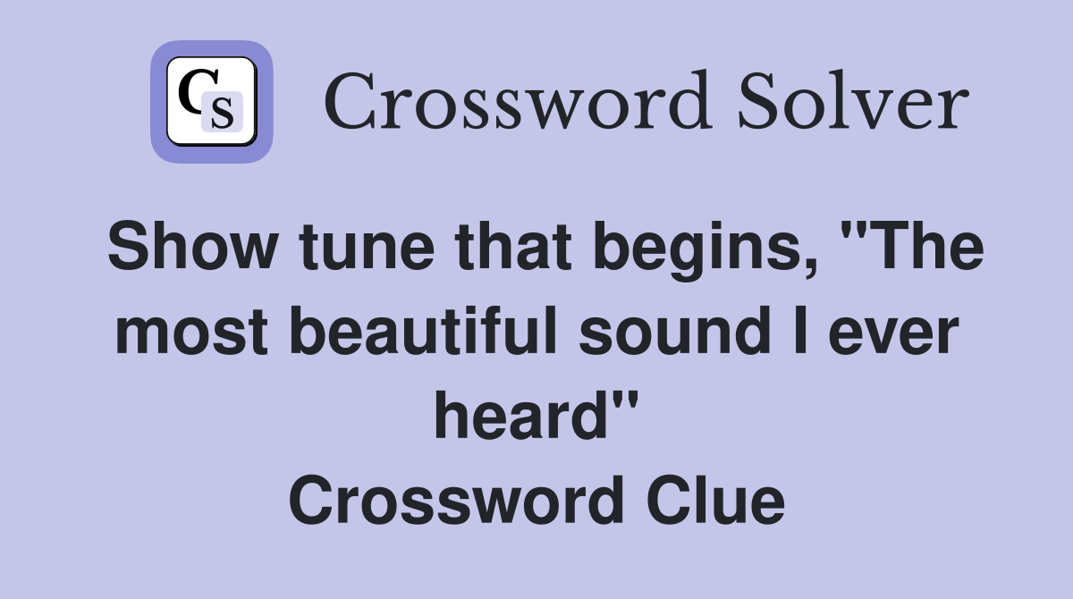 Show tune that begins, "The most beautiful sound I ever heard" Crossword Clue