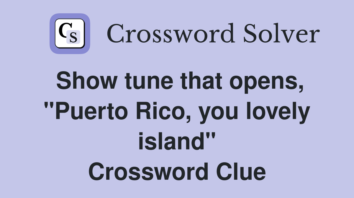 Show tune that opens, "Puerto Rico, you lovely island" Crossword Clue