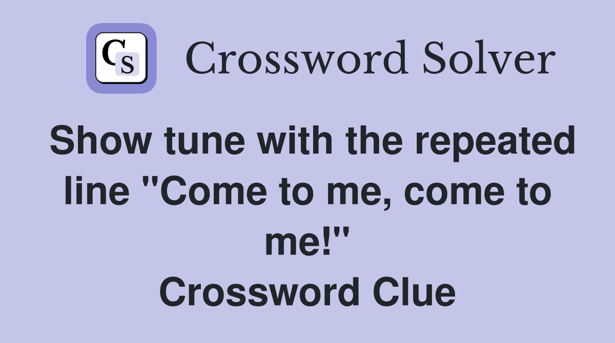 Show tune with the repeated line "Come to me, come to me!" Crossword Clue