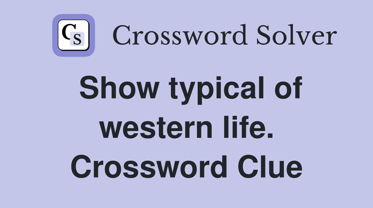 Show typical of western life. Crossword Clue