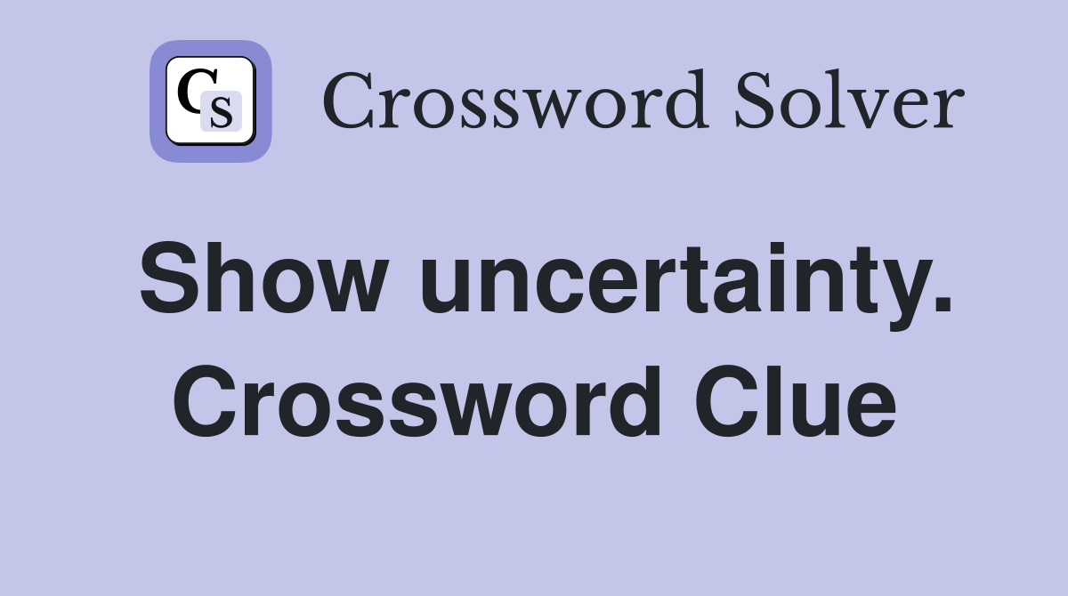 Show uncertainty. Crossword Clue