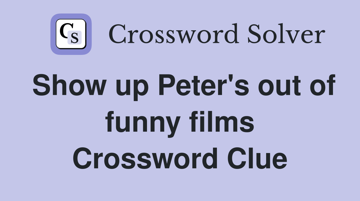 Show up Peter's out of funny films Crossword Clue